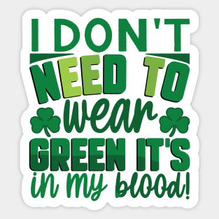 I Don't Need To Wear Green It's In My Blood Sticker
